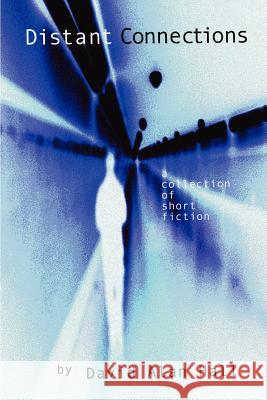 Distant Connections: A Collection of Short Fiction Hall, David Alan 9780595182282 Writer's Showcase Press - książka