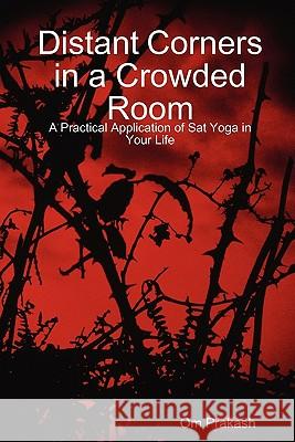 Distant Corners in a Crowded Room Om Prakash John Gilmore 9780615255040 Dr. John Gilmore - książka