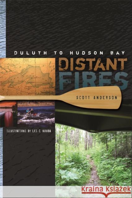 Distant Fires: Duluth to Hudson Bay Anderson, Scott 9780816655038 University of Minnesota Press - książka