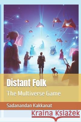 Distant Folk: The Multiverse Game Sadanandan Kakkanat 9798868107160 Independently Published - książka