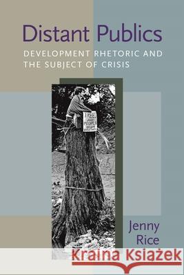 Distant Publics: Development Rhetoric and the Subject of Crisis Jennifer Rice 9780822962045 University of Pittsburgh Press - książka