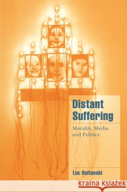 Distant Suffering: Morality, Media and Politics Boltanski, Luc 9780521659536 Cambridge University Press - książka