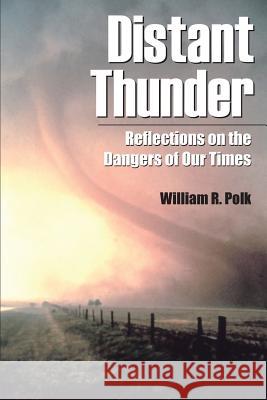 Distant Thunder: Reflections on the Dangers of Our Times William R. Polk 9780982934005 William Roe Polk - książka