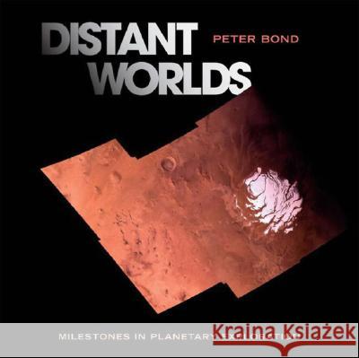 Distant Worlds: Milestones in Planetary Exploration Peter Bond 9780387402123 Springer-Verlag New York Inc. - książka