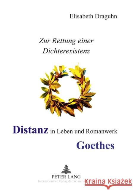 Distanz in Leben Und Romanwerk Goethes: Zur Rettung Einer Dichterexistenz Draguhn, Elisabeth 9783631630877 Lang, Peter, Gmbh, Internationaler Verlag Der - książka