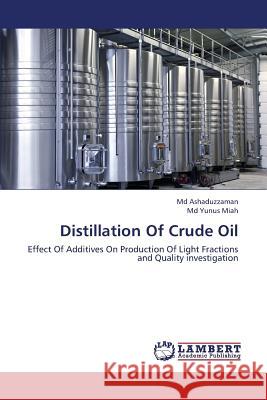 Distillation of Crude Oil Ashaduzzaman MD, Miah MD Yunus 9783659424960 LAP Lambert Academic Publishing - książka