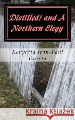 Distilled! and A Northern Elegy Garcia, Kenyatta Jean 9781466420045 Createspace - książka