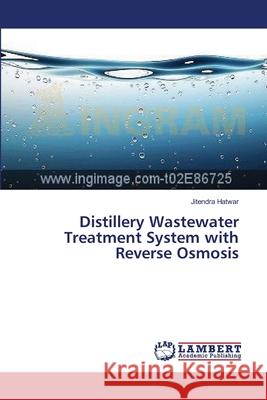 Distillery Wastewater Treatment System with Reverse Osmosis Hatwar Jitendra 9783659372353 LAP Lambert Academic Publishing - książka