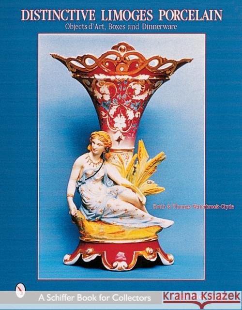 Distinctive Limoges Porcelain: Objets d'Art, Boxes, and Dinnerware Keith Waterbrook-Clyde 9780764312601 Schiffer Publishing - książka