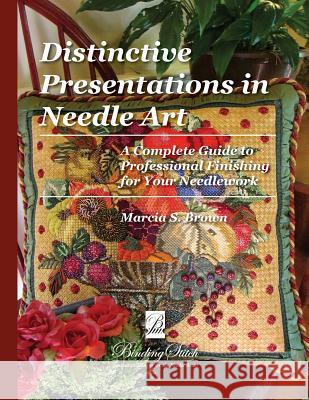 Distinctive Presentations In Needle Art: A Complete Guide to Professional Finishing for Your Needlework Brown, Marcia S. 9781493597512 Createspace - książka