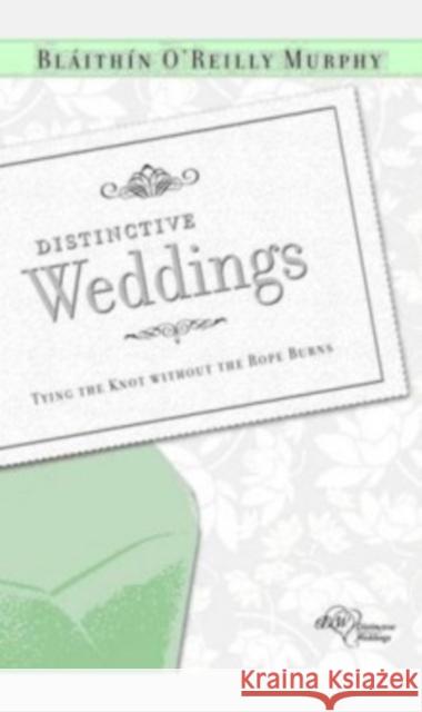 Distinctive Weddings: Tying the Knot Without the Rope Burns Murphy, Blaithin O'Reilly 9781847301192 Veritas Books (CN) - książka