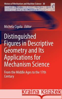 Distinguished Figures in Descriptive Geometry and Its Applications for Mechanism Science: From the Middle Ages to the 17th Century Cigola, Michela 9783319201962 Springer - książka