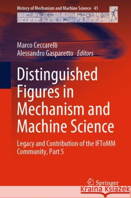 Distinguished Figures in Mechanism and Machine Science: Legacy and Contribution of the IFToMM Community, Part 5 Marco Ceccarelli Alessandro Gasparetto 9783031182877 Springer - książka