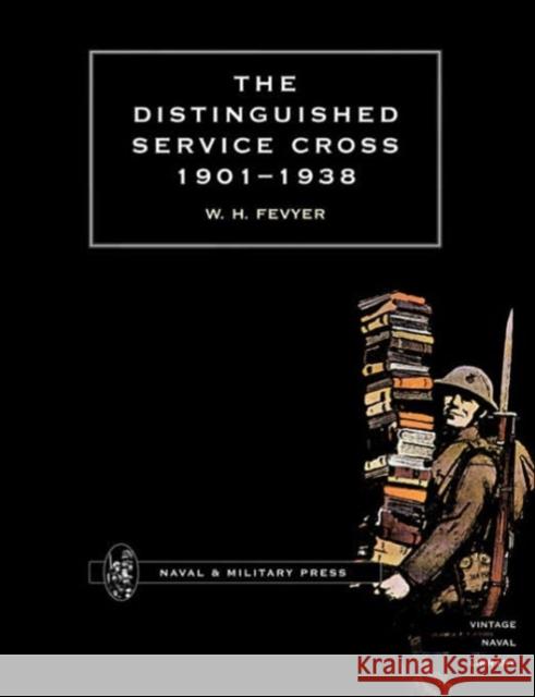 Distinguished Service Cross 1901-1938 Fevyer 9781843420897 Naval & Military Press Ltd - książka