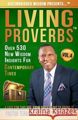 Distinguished Wisdom Presents . . . Living Proverbs-Vol. 4: Over 530 New Wisdom Insights For Contemporary Times Turner, Terrance Levise 9781733979603 Well Spoken Inc. - książka