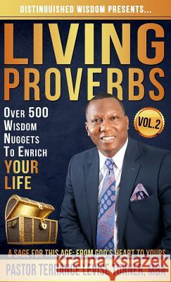 Distinguished Wisdom Presents. . . Living Proverbs-Vol.2: Over 500 Wisdom Nuggets To Enrich Your Life Terrance, Turner Levise 9781732763913 Well Spoken Inc. - książka