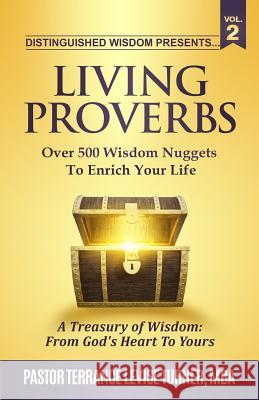 Distinguished Wisdom Presents. . . Living Proverbs-Vol.2: Over 500 Wisdom Nuggets To Enrich Your Life Terrance, Turner Levise 9781732763937 Well Spoken Inc. - książka