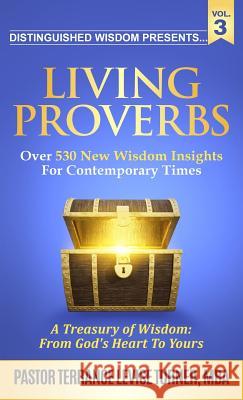 Distinguished Wisdom Presents. . . Living Proverbs-Vol.3: Over 530 New Wisdom Insights For Contemporary Times Turner, Terrance Levise 9781732763982 Well Spoken Inc. - książka