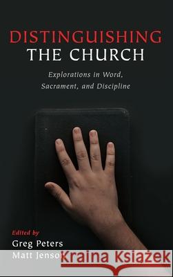 Distinguishing the Church: Explorations in Word, Sacrament, and Discipline Greg Peters, Matt Jenson 9781532654848 Pickwick Publications - książka