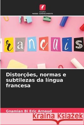 Distorções, normas e subtilezas da língua francesa Bi Eric Arnaud, Gnamian 9786208944292 Edições Nosso Conhecimento - książka