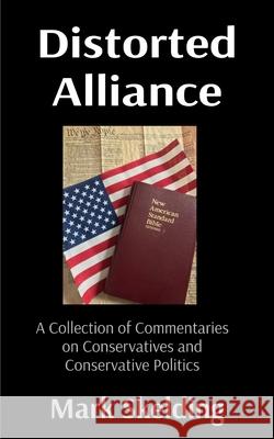 Distorted Alliance: A Collection of Commentaries on Conservatives and Conservative Politics Mark Skelding 9781966607120 Onion River Press - książka