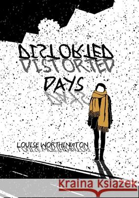 Distorted Days Louise Worthington 9780244236144 Lulu.com - książka