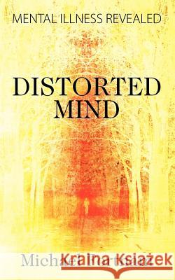 Distorted Mind : Mental Illness Revealed Michael Fortnam 9781478719090 Outskirts Press - książka