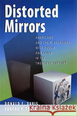Distorted Mirrors : Americans and Their Relations with Russia and China in the Twentieth Century Donald E. Davis Eugene P. Trani 9780826218537 University of Missouri Press - książka