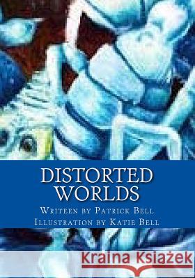 Distorted Worlds: Universe of Prisoners Patrick Kevin Bell 9781519102638 Createspace Independent Publishing Platform - książka