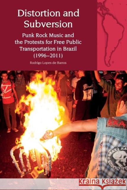 Distortion and Subversion: Punk Rock Music and the Protests for Free Public Transportation in Brazil (1996-2011) Lopes de Barros, Rodrigo 9781800856141 Liverpool University Press - książka