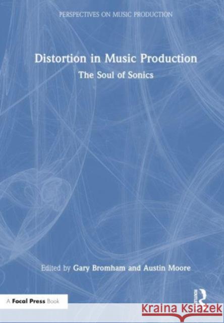 Distortion in Music Production: The Soul of Sonics Gary Bromham Austin Moore 9780367405878 Focal Press - książka