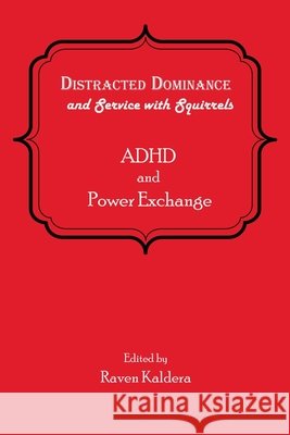 Distracted Dominance and Service with Squirrels: ADHD and Power Exchange Kaldera, Raven 9798988730941 Alfred Press. - książka