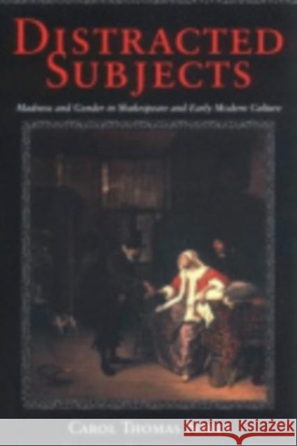 Distracted Subjects: Madness and Gender in Shakespeare and Early Modern Culture Neely, Carol Thomas 9780801442056 Cornell University Press - książka