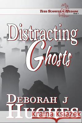 Distracting Ghosts Deborah J. Hughes Anya Kelleye 9781548309565 Createspace Independent Publishing Platform - książka
