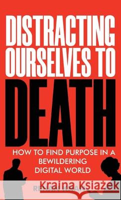 Distracting Ourselves to Death Rehan Khan 9781922456618 Passionpreneur Publishing - książka