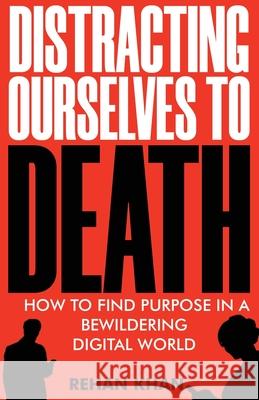 Distracting Ourselves to Death Rehan Khan 9781922456625 Passionpreneur Publishing - książka