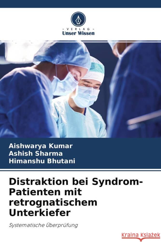 Distraktion bei Syndrom-Patienten mit retrognatischem Unterkiefer Kumar, Aishwarya, Sharma, Ashish, Bhutani, Himanshu 9786204458786 Verlag Unser Wissen - książka