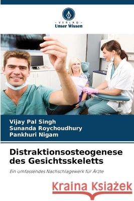 Distraktionsosteogenese des Gesichtsskeletts Singh, Vijay Pal, Roychoudhury, Sunanda, Nigam, Pankhuri 9786209059261 Verlag Unser Wissen - książka