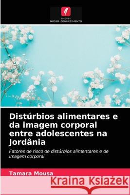 Distúrbios alimentares e da imagem corporal entre adolescentes na Jordânia Tamara Mousa 9786202892100 Edicoes Nosso Conhecimento - książka