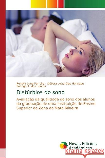 Distúrbios do sono : Avaliação da qualidade do sono dos alunos da graduação de uma Instituição de Ensino Superior da Zona da Mata Mineira Ferreira, Renata Luna; Dias Henrique, Débora Luiza; A. dos Santos, Rodrigo 9786139672592 Novas Edicioes Academicas - książka