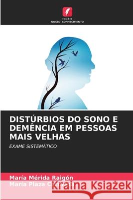 Distúrbios Do Sono E Demência Em Pessoas Mais Velhas María Mérida Raigón, María Plaza Carmona 9786204095257 Edicoes Nosso Conhecimento - książka