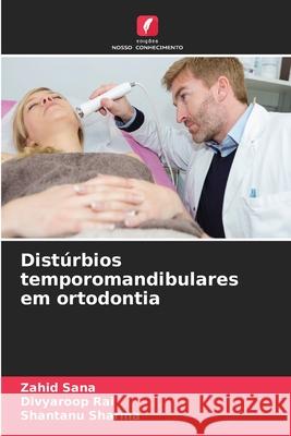 Dist?rbios temporomandibulares em ortodontia Zahid Sana Divyaroop Rai Shantanu Sharma 9786207628483 Edicoes Nosso Conhecimento - książka