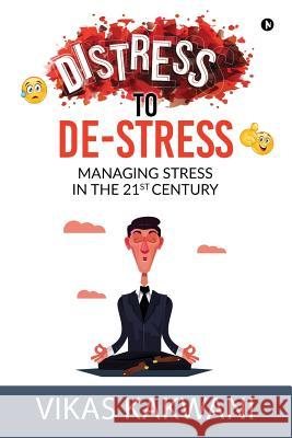 Distress to De-Stress: Managing Stress in the 21st Century Vikas Kakwani 9781684665259 Notion Press - książka