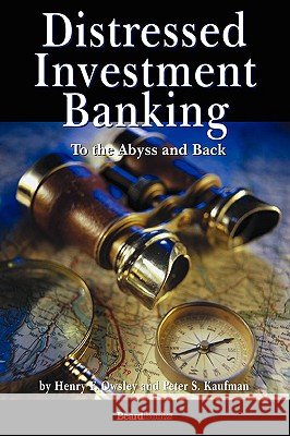 Distressed Investment Banking - To the Abyss and Back Henry Owsley Peter Kaufman 9781587982675 Beard Books - książka