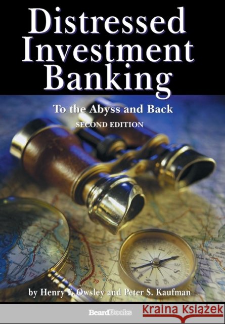 Distressed Investment Banking - To the Abyss and Back - Second Edition Peter S. Kaufman Henry F. Owsley 9781587983047 Beard Books - książka