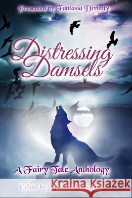 Distressing Damsels: A Fairy Tale Anthology Fantasia Divinity Damien McKeating John C. Adams 9781547079995 Createspace Independent Publishing Platform - książka