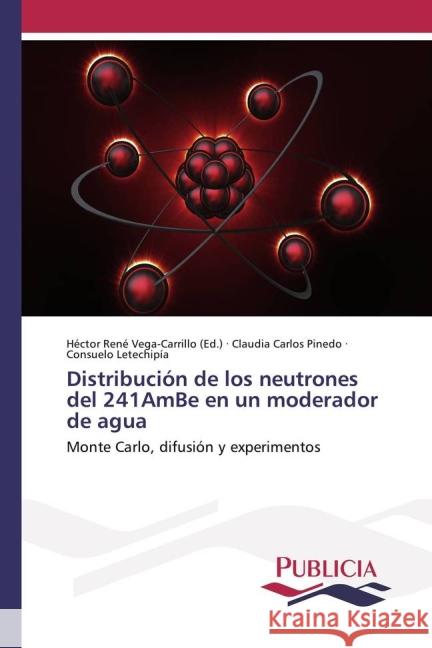 Distribución de los neutrones del 241AmBe en un moderador de agua : Monte Carlo, difusión y experimentos Carlos Pinedo, Claudia; Letechipía, Consuelo 9783841680020 Publicia - książka
