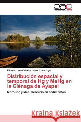 Distribucion Espacial y Temporal de Hg y Mehg En La Cienaga de Ayapel Edineldo Lan Jose L. Marrugo 9783659005893 Editorial Acad Mica Espa Ola - książka