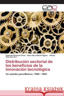 Distribución sectorial de los beneficios de la innovación tecnológica Barbosa Pérez Gabriela 9783659054013 Editorial Academica Espanola - książka