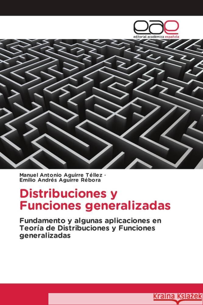 Distribuciones y Funciones generalizadas Aguirre Téllez, Manuel Antonio, Aguirre Rébora, Emilio Andrés 9783841753564 Editorial Académica Española - książka